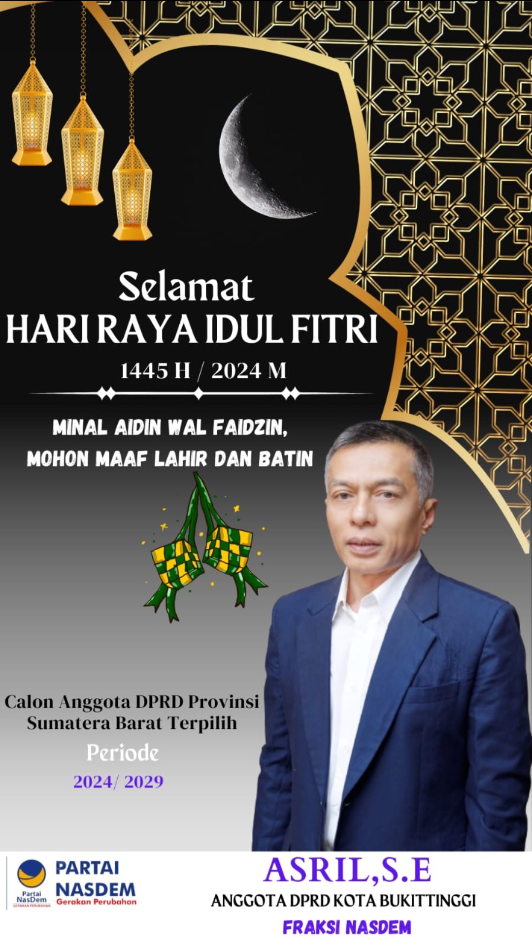 Asril.SE, Anggota DPRD Kota Bukittinggi Fraksi Nasdem, Mengucapkan ” Selamat Hari Raya Idul Fitri 1445 H “