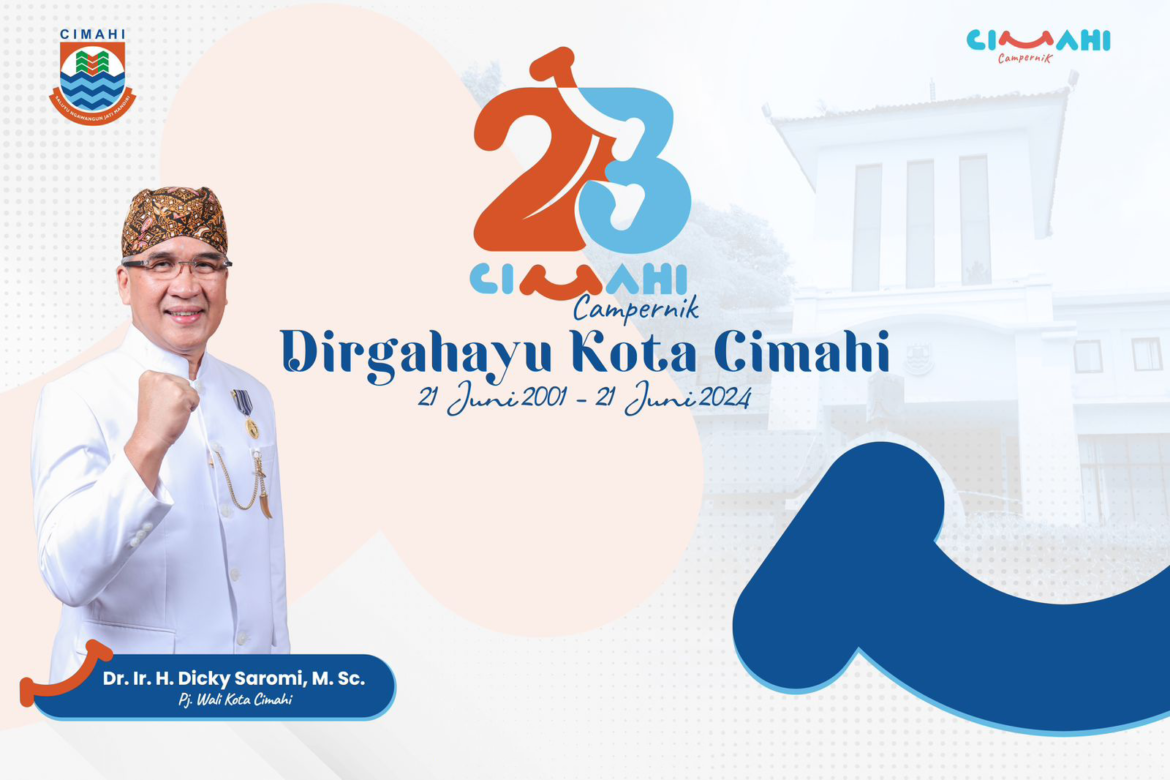 Pj. Walikota Cimahi Dr.Ir. H. Dicky Saromi. M.Sc.   Mengucapkan “Dirgahayu ke-23 Kota Cimahi”