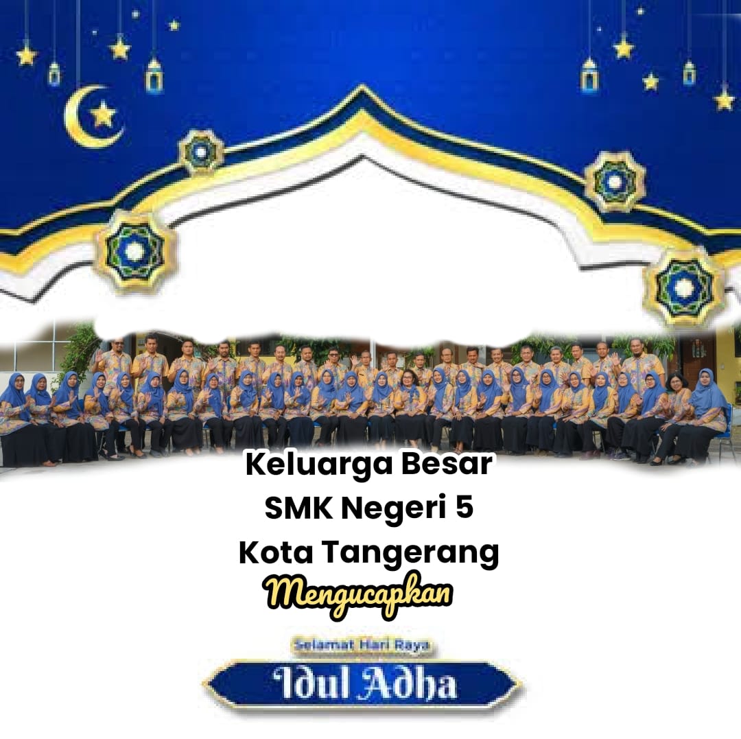Keluarga Besar SMK Negeri 5 Kota Tangerang Mengucapkan Selamat Hari Raya Idul Adha 1445 Hijriah / 2024 Masehi