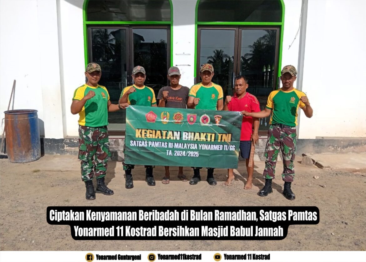 Ciptakan Kenyamanan Beribadah di Bulan Ramadhan, Satgas Pamtas Yonarmed 11 Kostrad Bersihkan Masjid Babul Jannah