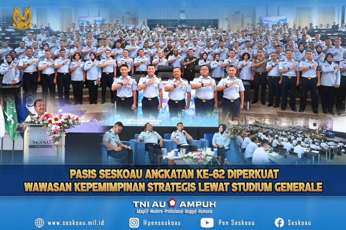 Pasis Seskoau Angkatan ke-62 Diperkuat Wawasan Kepemimpinan Strategis Lewat Studium Generale