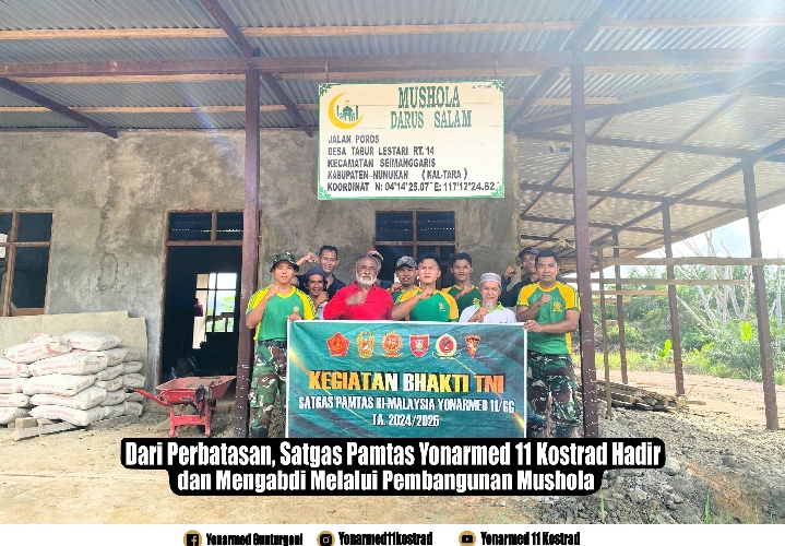 Dari Perbatasan, Satgas Pamtas Yonarmed 11 Kostrad Hadir dan Mengabdi Melalui Pembangunan Mushola